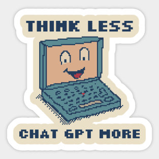 Think Less Chat GPT More Sticker